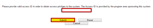 Text reads: Please provide valid access ID in order to obtain access privileges to the system. The Access ID is provided by the program area sponsoring this system. Three buttons read Submit, Reset, Cancel.