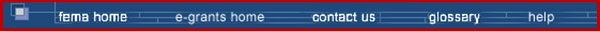 The eGrants main menu is located at the bottom of all screens and proivdes links to: FEMA Home, eGrants Home, Contact Us, Glossary, and Help pages.