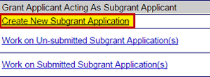 Grant Applicant Acting as Subgrant Applicant task menu: (hyperlinked) Create New Subgrant Application (emphasized), Work on In-Submitted Subgrant Application(s), Work on Submitted Subgrant Application(s)