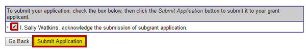 To submit a subgrant application, a user with Sign/Submit privileges checks the acknowledgement checkbox and selects the Submit Application button. See Appendix for alt text description.