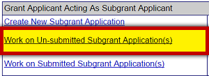 Screenshot of portion of Grant Applicant Homepage. Grant Acting as Subgrant Applications. The task option Work on Un-submitted Subgrant Application(s) is emphasized. See Appendix for alt text description.