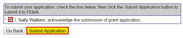 To submit your application, check the box below, then click the Submit Application button to submit it to FEMA. * (checked) I, Sally Watkins, acknowledge the submission of grant application. Go Back, Submit Application button (emphasized).