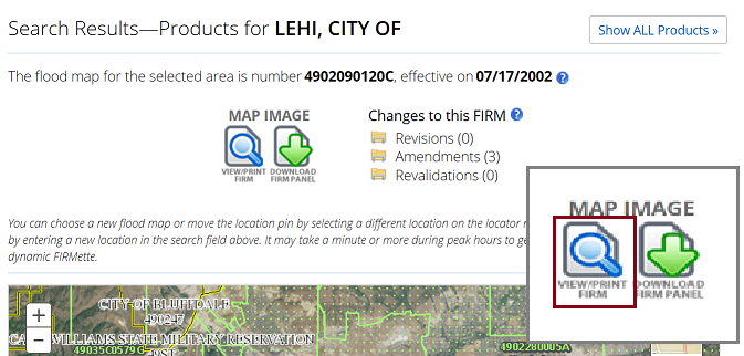 Search Results -Product for Lehi, City Of. The Flood map for the selected area is number 4902090120C effective on 07/17/202. Show All Products button. Map Image over magnifying glass and down arrow icons. Magnifying glass has View/Print FIRM under it and down arrow has Download FIRM under it. Changes to this FIRM? Revisions 0, Amendments 3, Revalidations 0. View/Print FIRM and icon are highlighted.