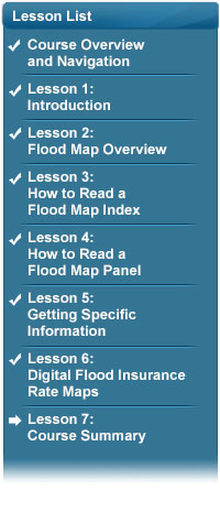 Lesson List: Lesson: Course Overview and Navigation complete, Lesson 1: Introduction complete, Lesson 2: Flood Map Overview complete, Lesson 3: How to Read a Flood Map Index complete, Lesson 4: How to Read a Flood Map Panel complete, Lesson 5: Getting Specific Information complete, Lesson 6: Digital Flood Insurance Rate Maps complete, Start arrow pointing to Lesson 7: Course Summary