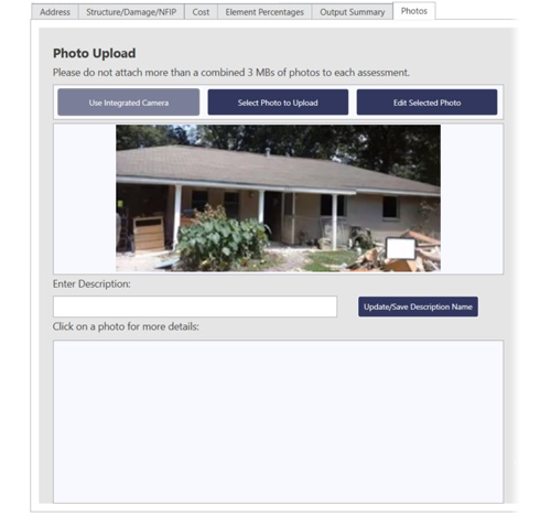 Photos tab on SDE Tool, Screen title: Photo Upload, Below are directions: Please do not attach more than a combined 3 MBs of photos to each assessment. Below are a row of buttons: (dimmed) Use Integrated Camera, Select Photo to Upload, Edit Selected Photo. Below is an example photo of a house. Below: Enter Description: and a blank text field. Beside is a button: Update/Save Description Name. Below: Click on a photo for more details. Below is a space to display photos.