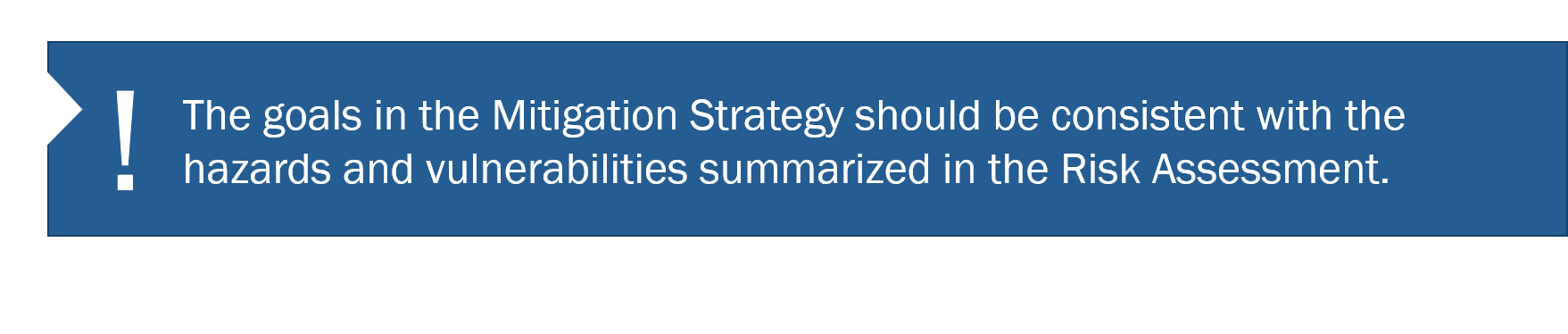 Content Graphic: The goals in the Mitigation Strategy should be consistent with the hazards and vulnerabilities summarized in the Risk Assessment.