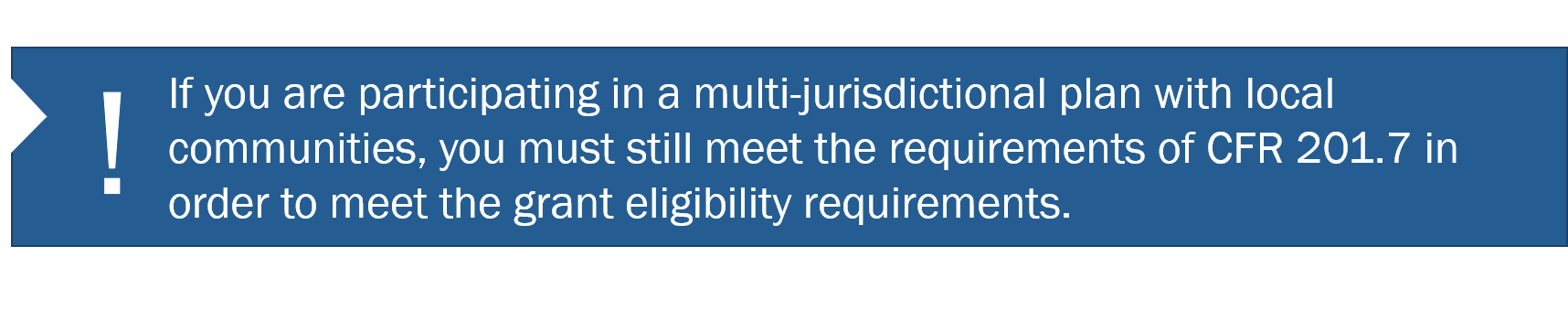 Note: If you are participating in a multi-jurisdictional plan with local communities, you must still meet the requirements of CFR 201.7 in order to meet the grant eligibility requirements.