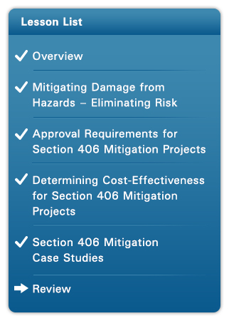 Course list. Complete: Lesson 5: Section 406 Mitigation Case Studies; Next: Lesson 6: Review. Please refer to Appendix 5-2 for full description.