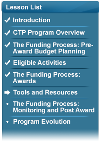 Lesson List: Introduction, CTP Program Overview, The Funding Process: Pre-Award Budget Planning, Eligible Activities, The Funding Process: Awards, Tools and Resources, The Funding Process: Monitoring and Post Award, Program Evolution (Tools and Resources is selected)